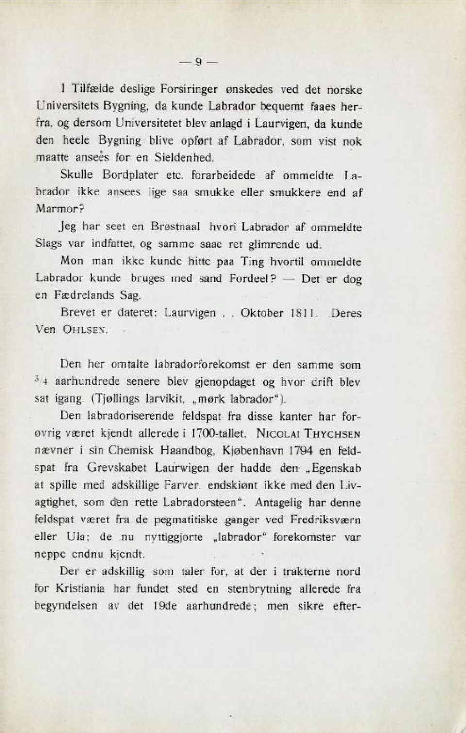 Jeg har seet en Brøstnaal hvori Labrador af ommeldte Slags var indfattet, og samme saae ret glimrende ucl. Mon man ikke kunde hitte paa Ting hvortil ommeldte Labrador kunde bruges med sand Fordeel?