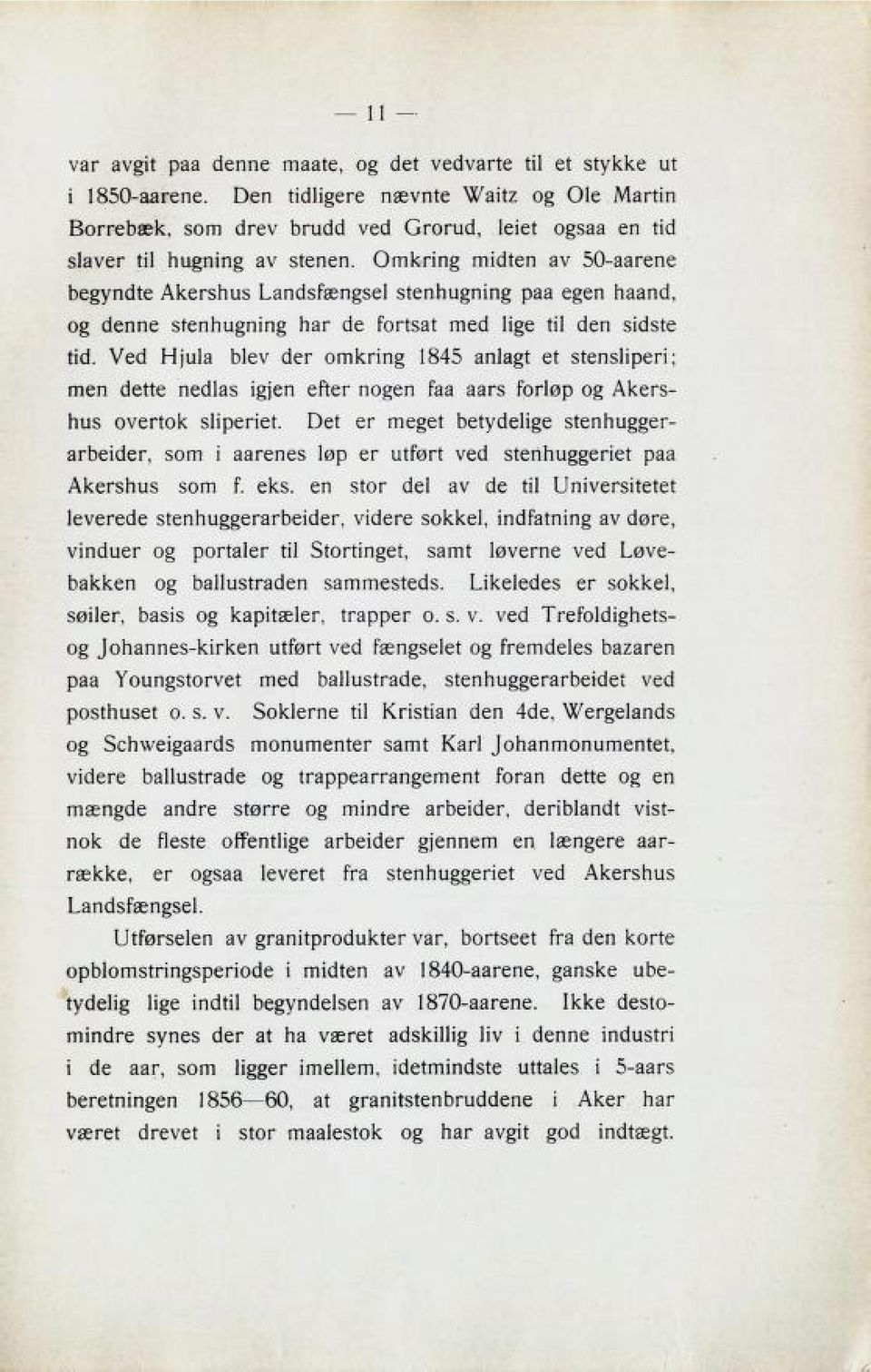 Omkring midten av 50-aarene begyndte Akershus Landsfengsel Btennuzninz paa egen N22n6, og denne BtennuZmnZ har de fortß3t med lize til den 3ici3te tid. Ved Hjula blev der omkring 1845 anlagt et Btenß!