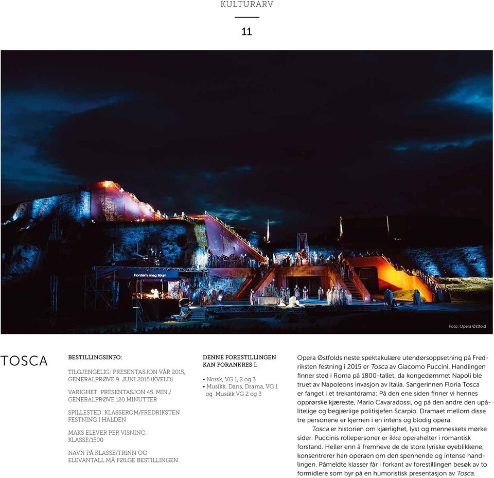 neste spektakulære utendørsoppsetning på Fredriksten festning i 2015 er Tosca av Giacomo Puccini.