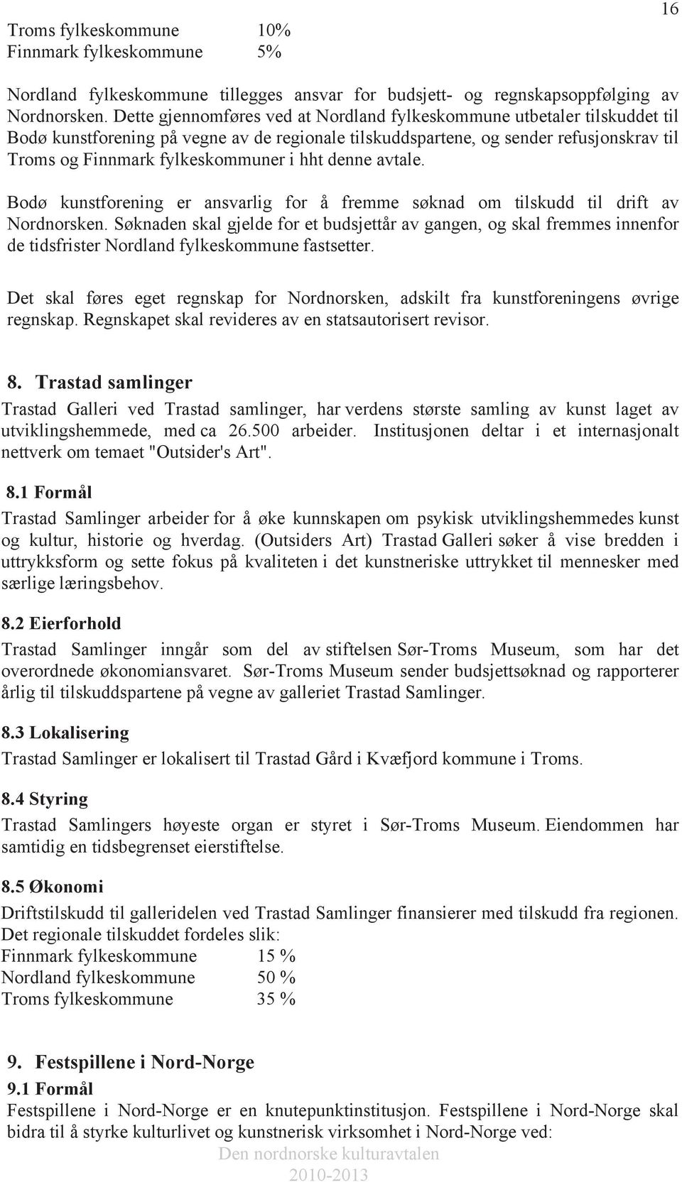 hht denne avtale. Bodø kunstforening er ansvarlig for å fremme søknad om tilskudd til drift av Nordnorsken.