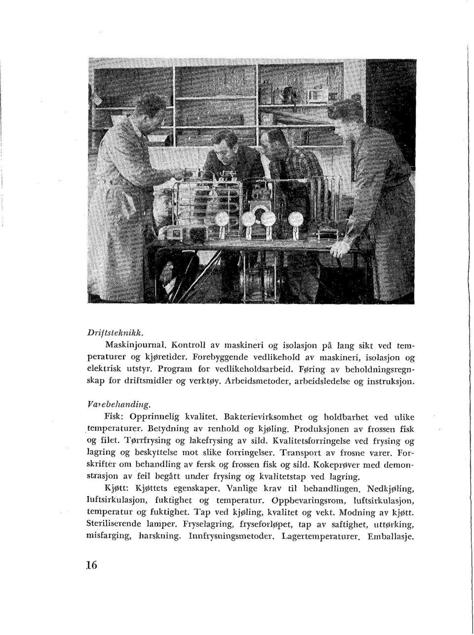 Bakterievirksomhet og lioldbarbet ved ulike temperaturer. Betydning av renhold og kjgling. Produksjonen av frossen fisk og filet. Tarrfrysing og lakefrjsing av sild.