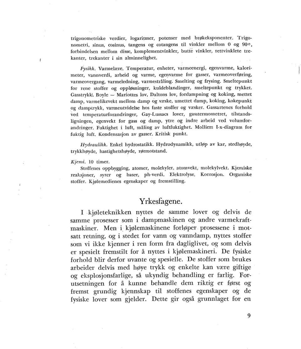 Fy,tilzk. Varmelrere. Temperatur, enheter, vaimeeilergi, egenvarme, kalorimeter, vannverdi, arbeid og varme, egenvarme for gasser, varmeoveiføring, varmeovergang, varmeledning, varinestråling.