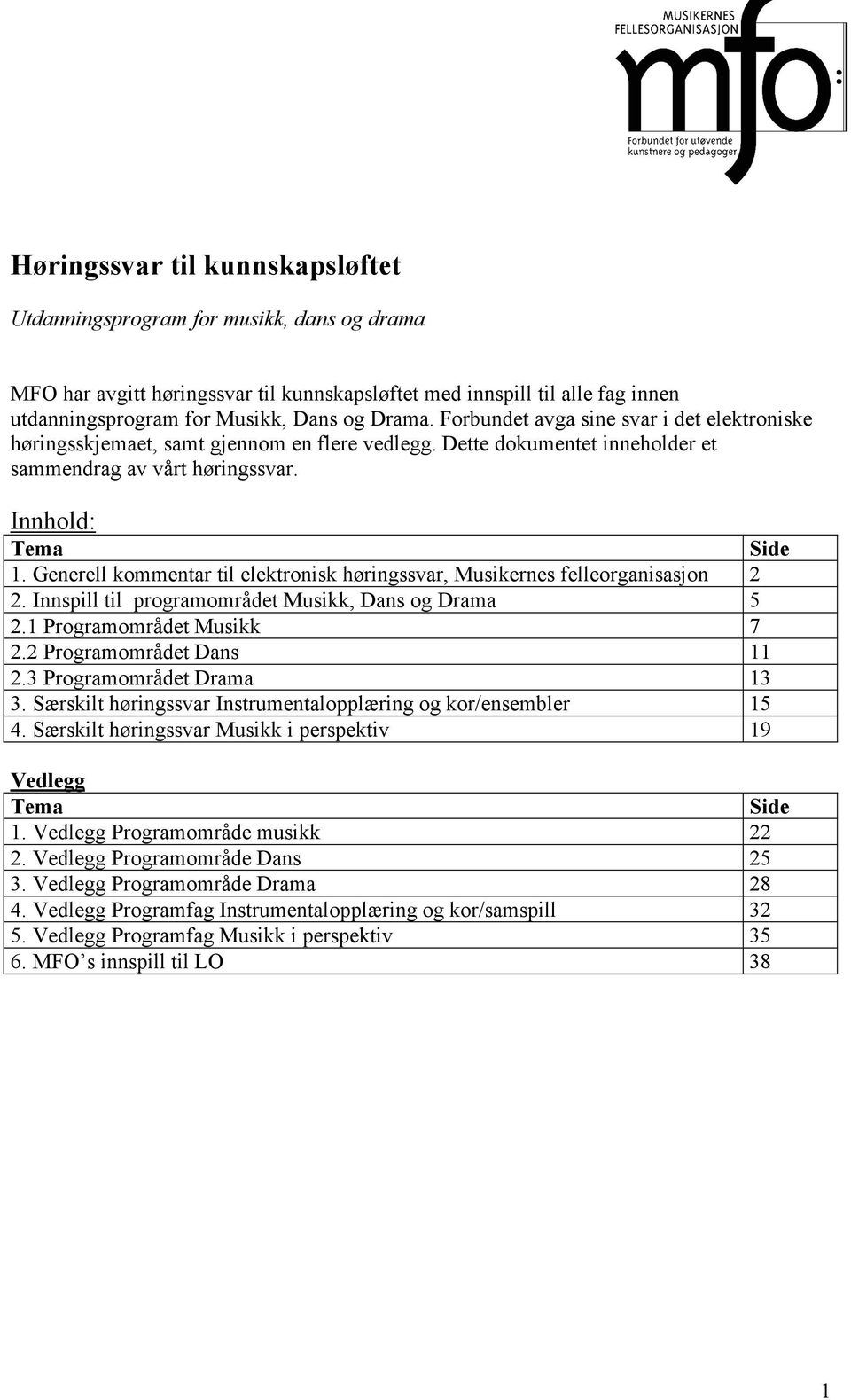 Generell kommentar til elektronisk høringssvar, Musikernes felleorganisasjon 2 2. Innspill til programområdet Musikk, Dans og Drama 5 2.1 Programområdet Musikk 7 2.2 Programområdet Dans 11 2.