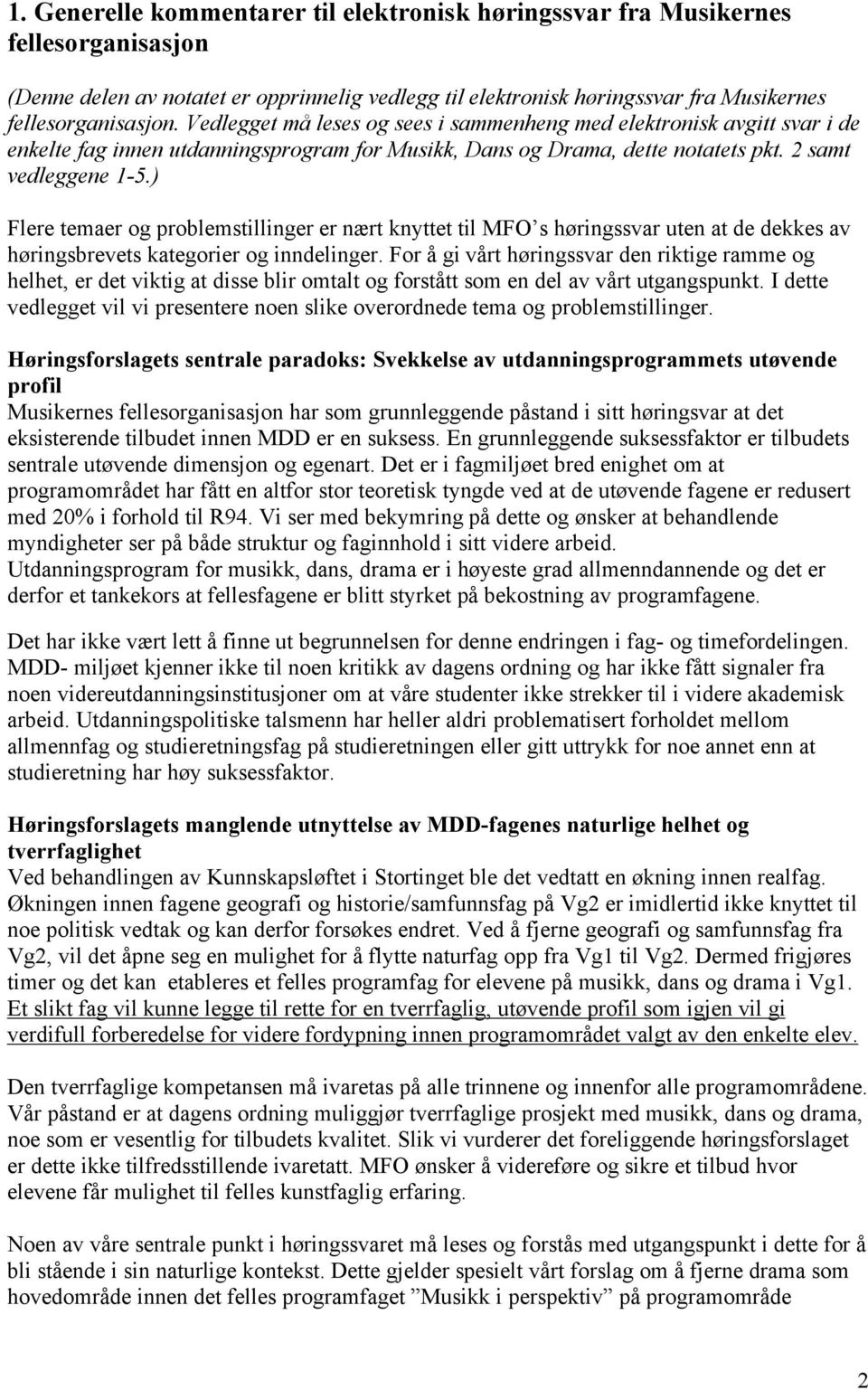 ) Flere temaer og problemstillinger er nært knyttet til MFO s høringssvar uten at de dekkes av høringsbrevets kategorier og inndelinger.