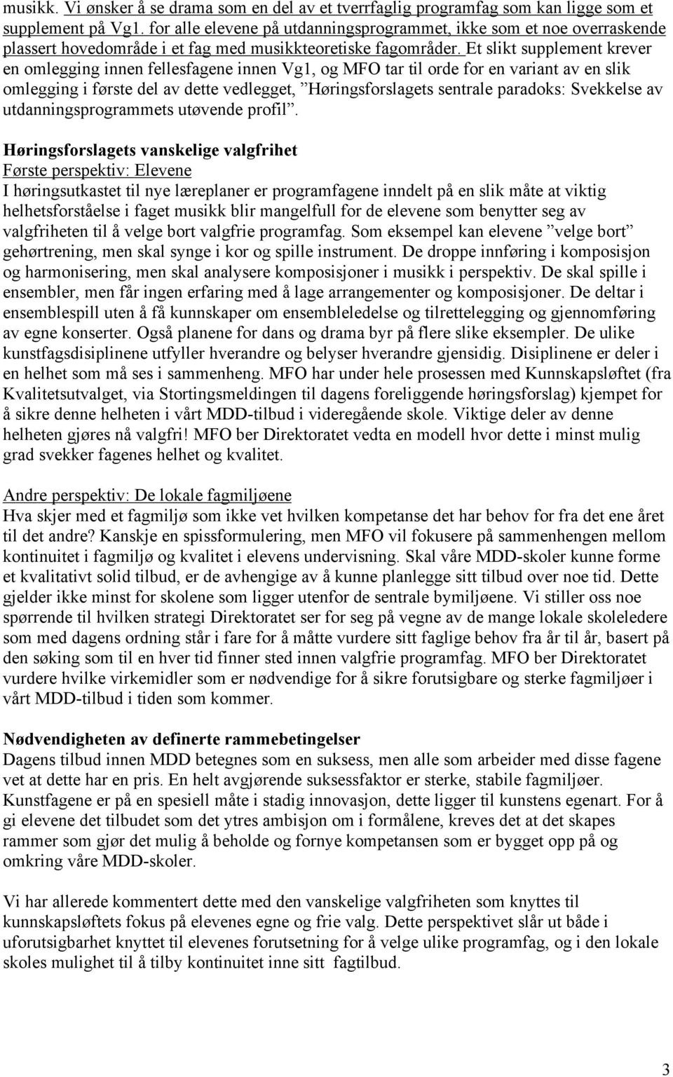 Et slikt supplement krever en omlegging innen fellesfagene innen Vg1, og MFO tar til orde for en variant av en slik omlegging i første del av dette vedlegget, Høringsforslagets sentrale paradoks: