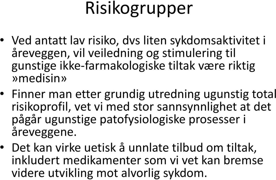 risikoprofil, vet vi med stor sannsynnlighet at det pågår ugunstige patofysiologiske prosesser i åreveggene.