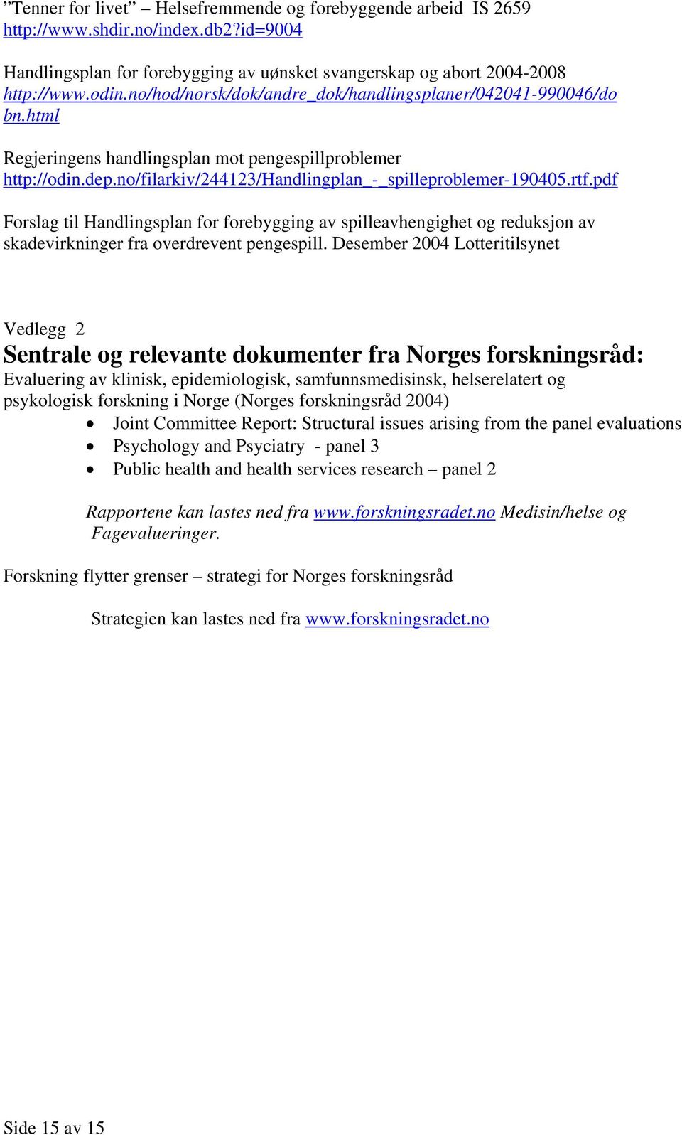 pdf Forslag til Handlingsplan for forebygging av spilleavhengighet og reduksjon av skadevirkninger fra overdrevent pengespill.