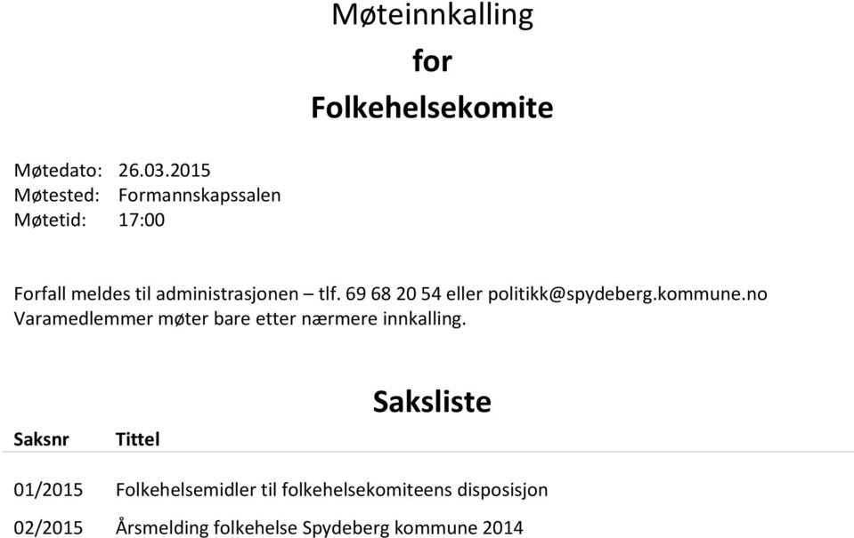 69 68 20 54 eller politikk@spydeberg.kommune.