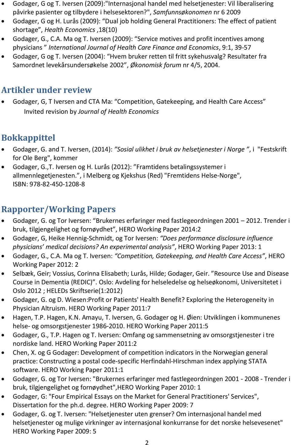 Iversen (2009): Service motives and profit incentives among physicians International Journal of Health Care Finance and Economics, 9:1, 39-57 Godager, G og T.