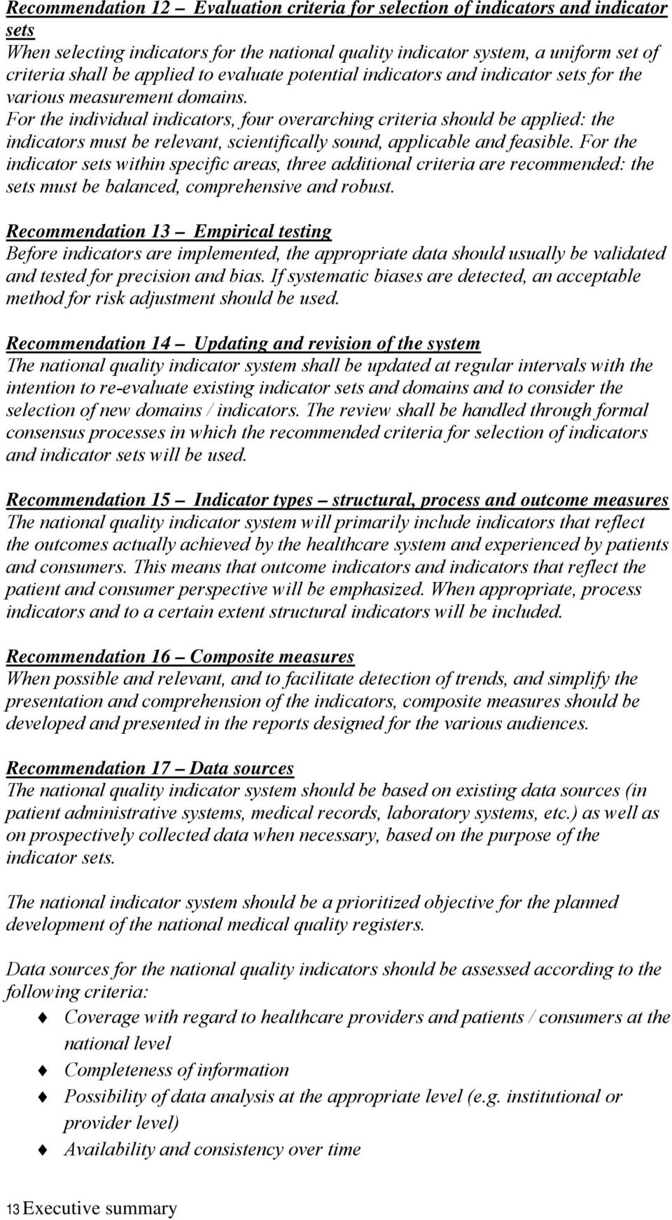 For the individual indicators, four overarching criteria should be applied: the indicators must be relevant, scientifically sound, applicable and feasible.