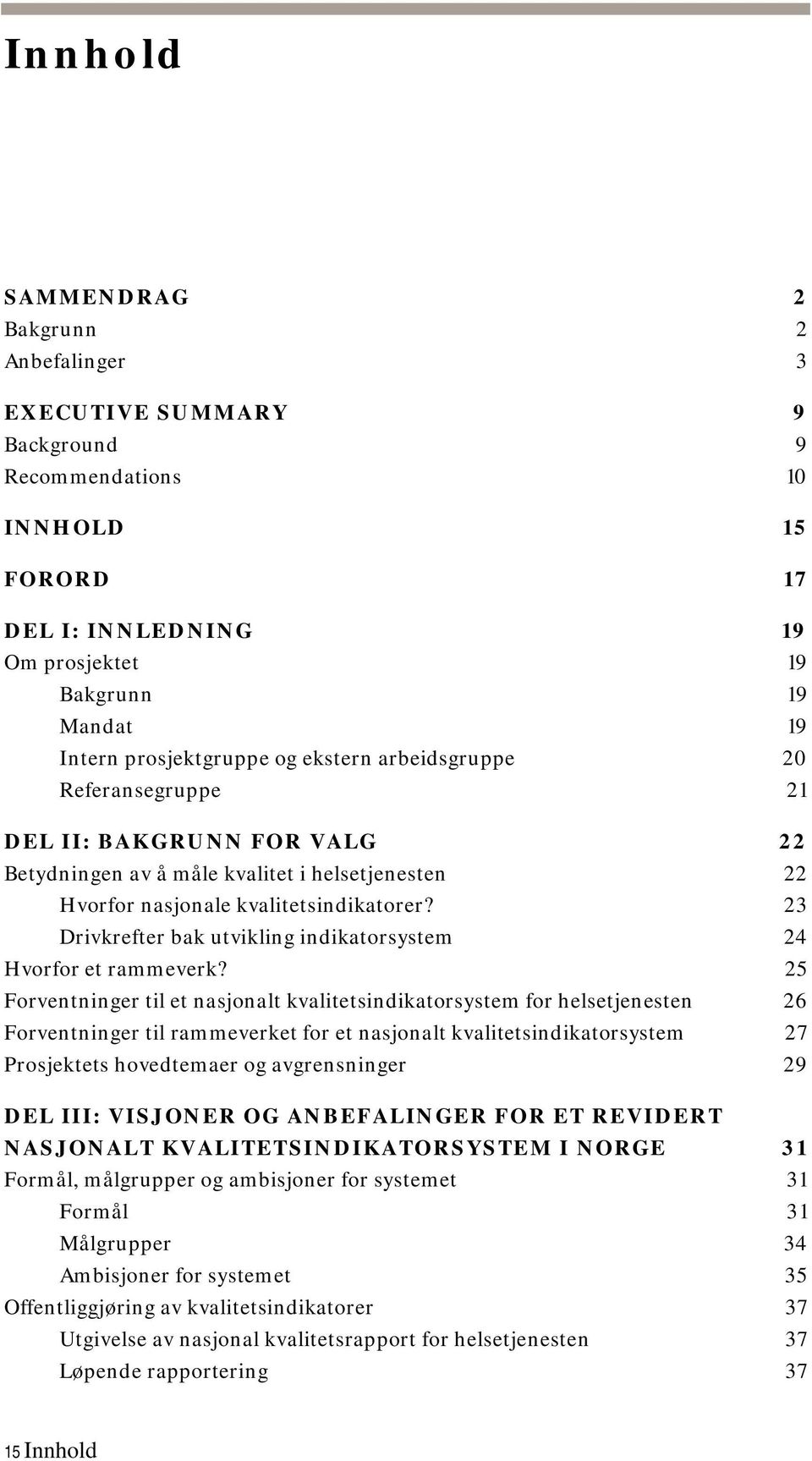 23 Drivkrefter bak utvikling indikatorsystem 24 Hvorfor et rammeverk?