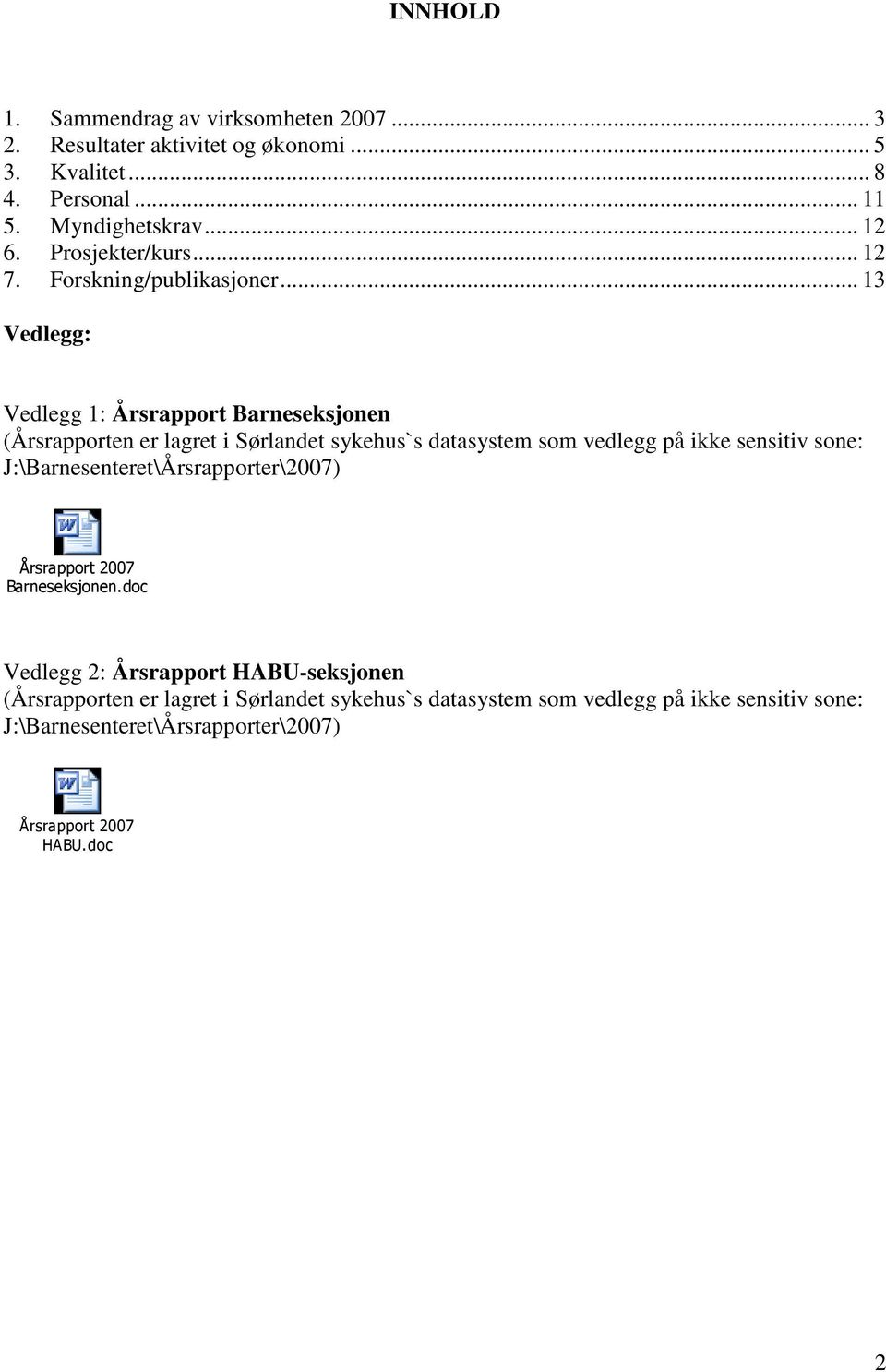 .. 13 Vedlegg: Vedlegg 1: Årsrapport Barneseksjonen (Årsrapporten er lagret i Sørlandet sykehus`s datasystem som vedlegg på ikke sensitiv sone: