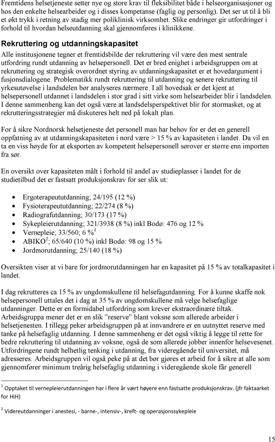 Rekruttering og utdanningskapasitet Alle institusjonene tegner et fremtidsbilde der rekruttering vil være den mest sentrale utfordring rundt utdanning av helsepersonell.