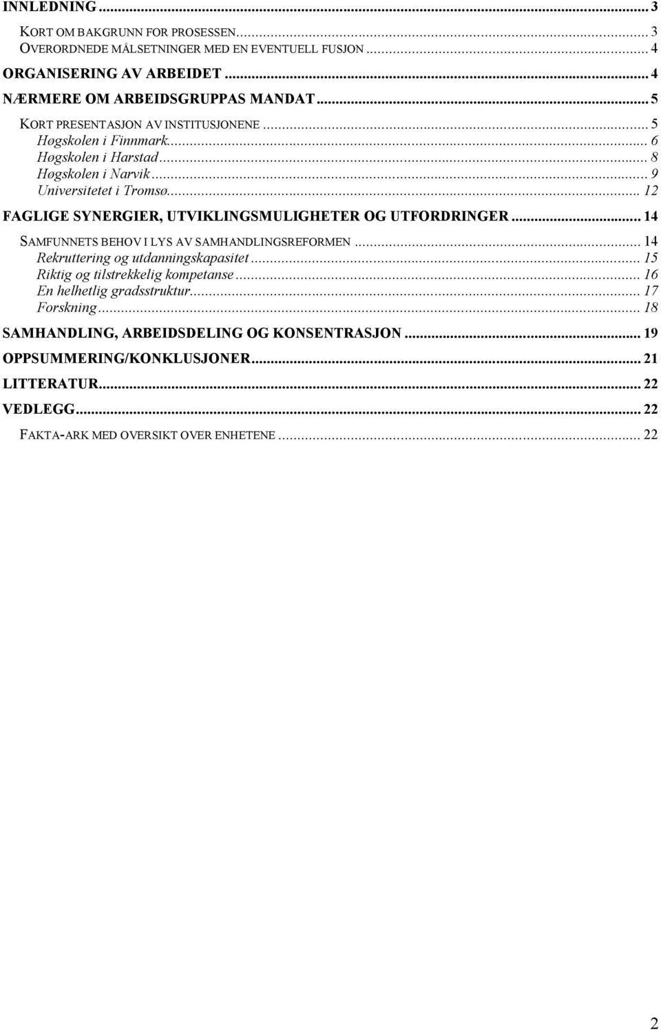 .. 12 FAGLIGE SYNERGIER, UTVIKLINGSMULIGHETER OG UTFORDRINGER... 14 SAMFUNNETS BEHOV I LYS AV SAMHANDLINGSREFORMEN... 14 Rekruttering og utdanningskapasitet.