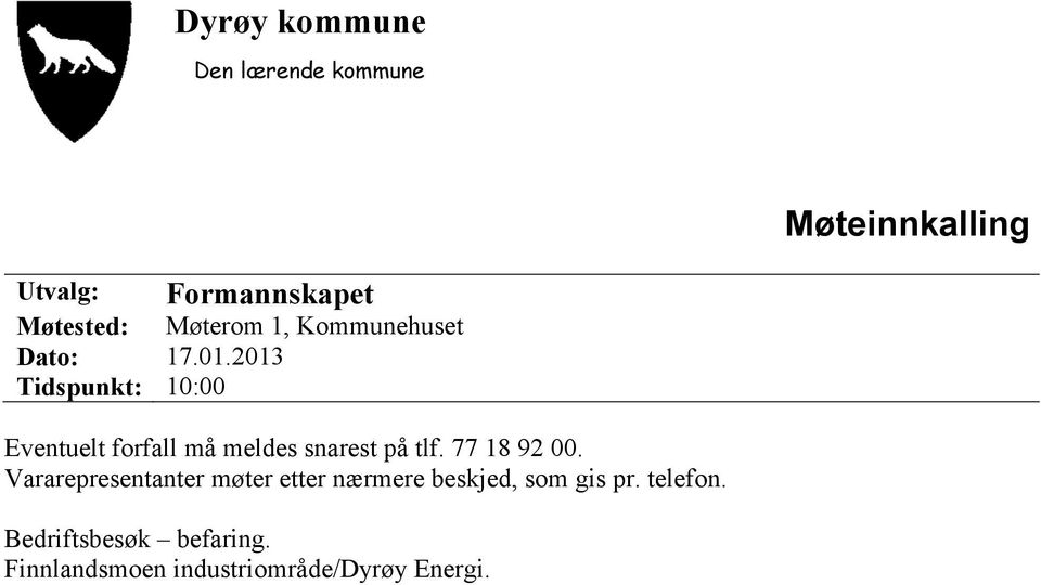 2013 Tidspunkt: 10:00 Eventuelt forfall må meldes snarest på tlf. 77 18 92 00.