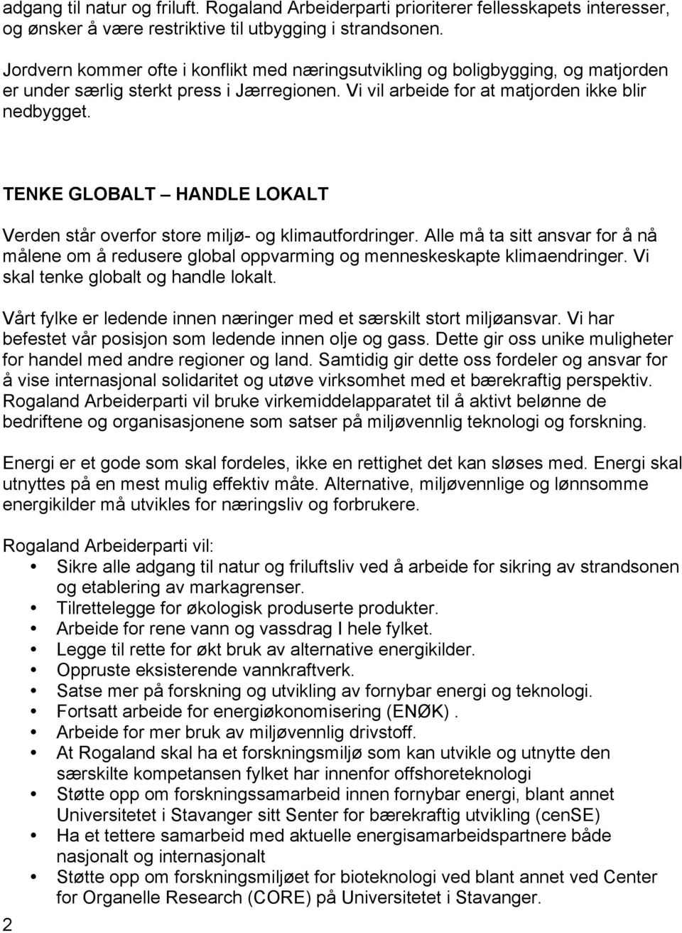 TENKE GLOBALT HANDLE LOKALT Verden står overfor store miljø- og klimautfordringer. Alle må ta sitt ansvar for å nå målene om å redusere global oppvarming og menneskeskapte klimaendringer.