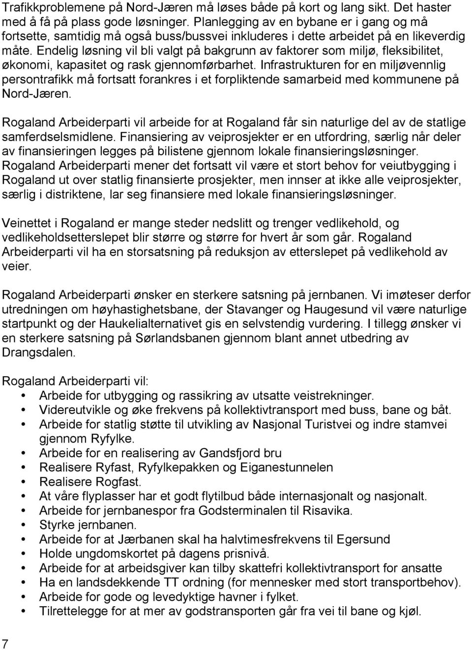 Endelig løsning vil bli valgt på bakgrunn av faktorer som miljø, fleksibilitet, økonomi, kapasitet og rask gjennomførbarhet.