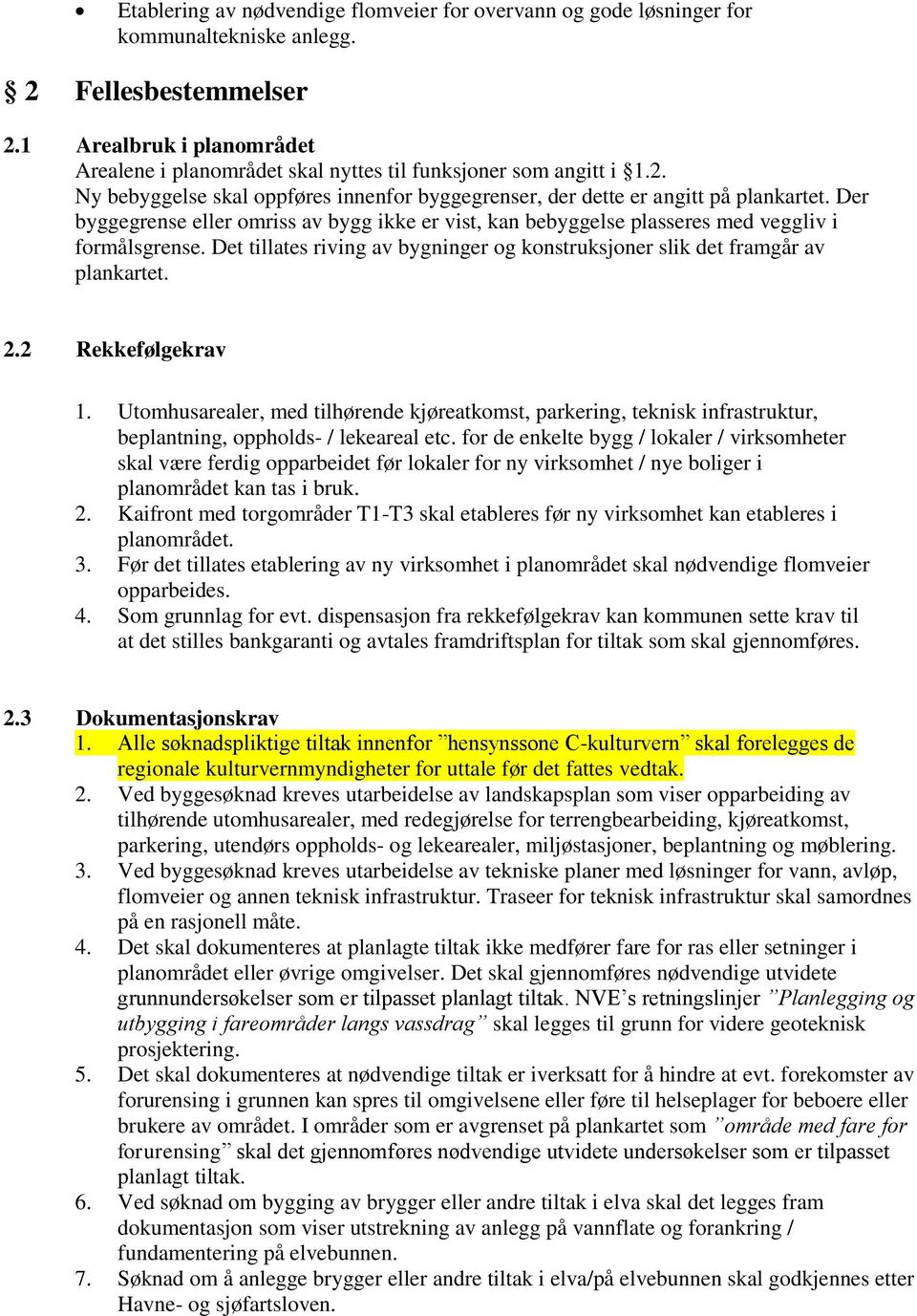 Der byggegrense eller omriss av bygg ikke er vist, kan bebyggelse plasseres med veggliv i formålsgrense. Det tillates riving av bygninger og konstruksjoner slik det framgår av plankartet. 2.