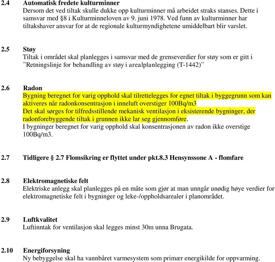 5 Støy Tiltak i området skal planlegges i samsvar med de grenseverdier for støy som er gitt i Retningslinje for behandling av støy i arealplanlegging (T-1442) 2.