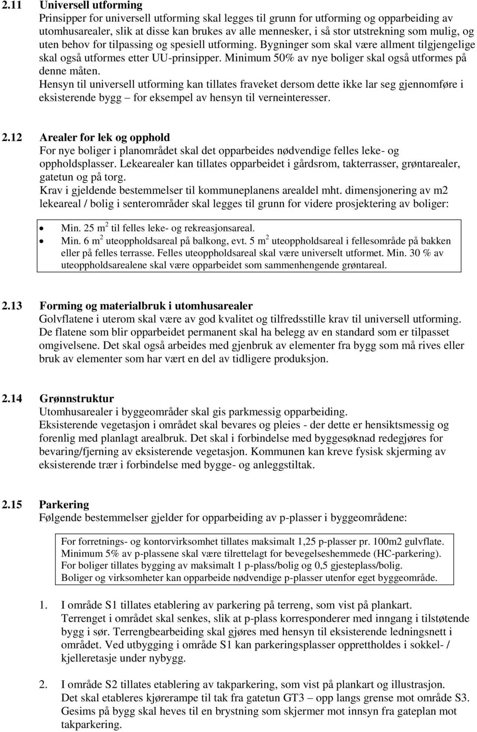 Minimum 50% av nye boliger skal også utformes på denne måten.