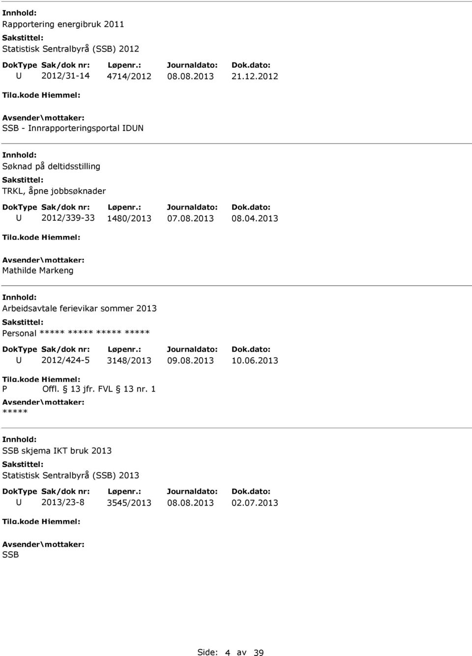 04.2013 Mathilde Markeng Arbeidsavtale ferievikar sommer 2013 Personal P 2012/424-5 3148/2013 Offl. 13 jfr. FVL 13 nr.