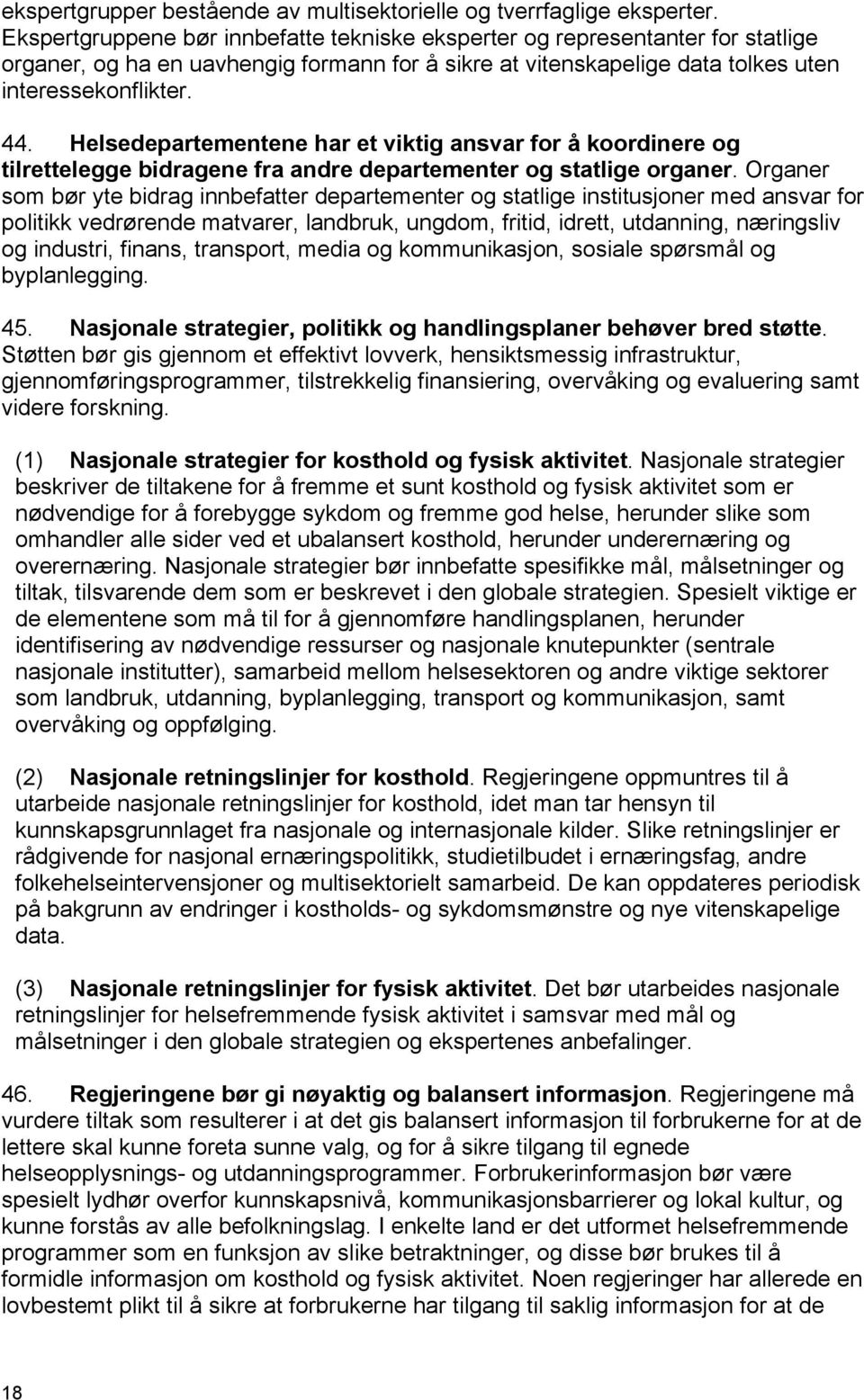 Helsedepartementene har et viktig ansvar for å koordinere og tilrettelegge bidragene fra andre departementer og statlige organer.