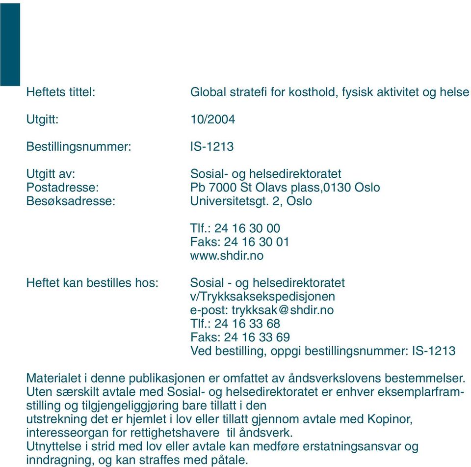 : 24 16 33 68 Faks: 24 16 33 69 Ved bestilling, oppgi bestillingsnummer: IS-1213 Materialet i denne publikasjonen er omfattet av åndsverkslovens bestemmelser.