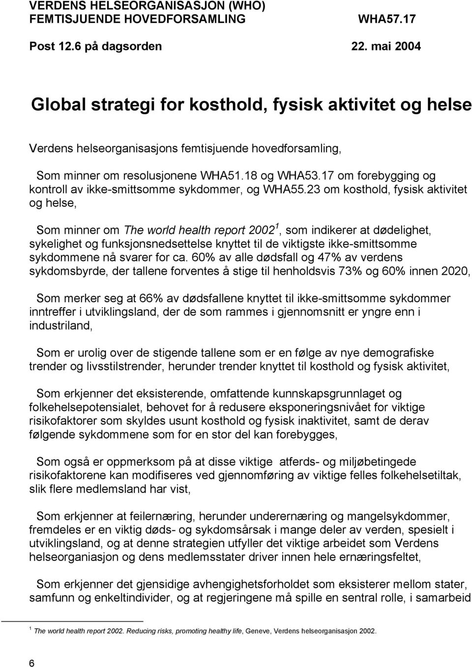 17 om forebygging og kontroll av ikke-smittsomme sykdommer, og WHA55.