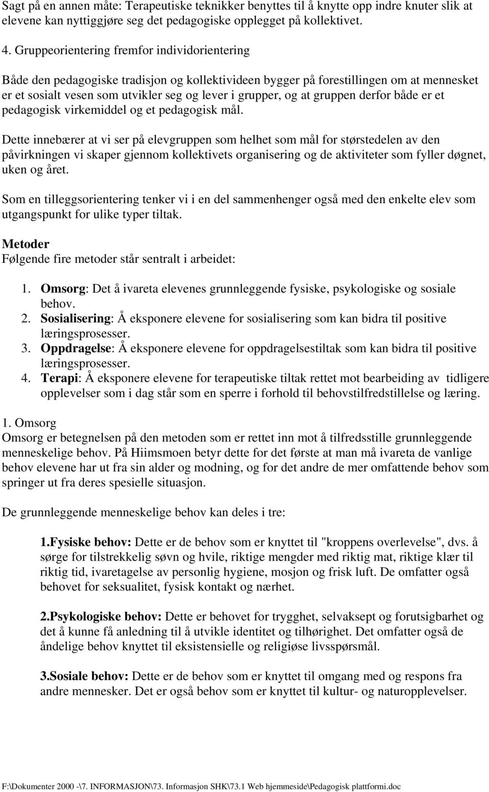 gruppen derfor både er et pedagogisk virkemiddel og et pedagogisk mål.