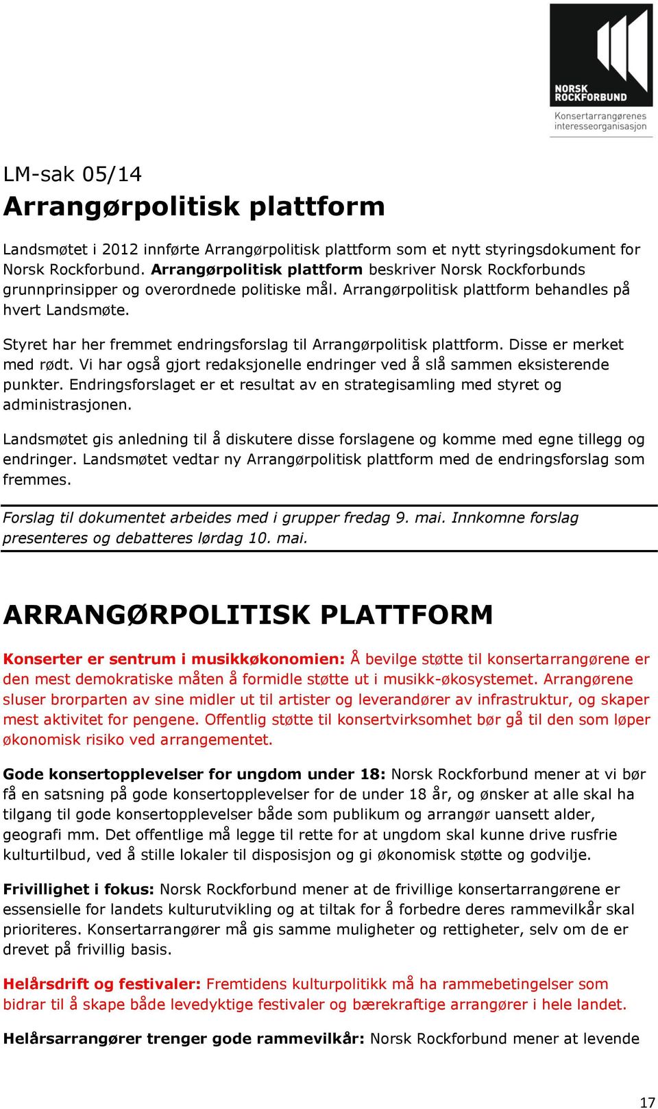 Styret har her fremmet endringsforslag til Arrangørpolitisk plattform. Disse er merket med rødt. Vi har også gjort redaksjonelle endringer ved å slå sammen eksisterende punkter.