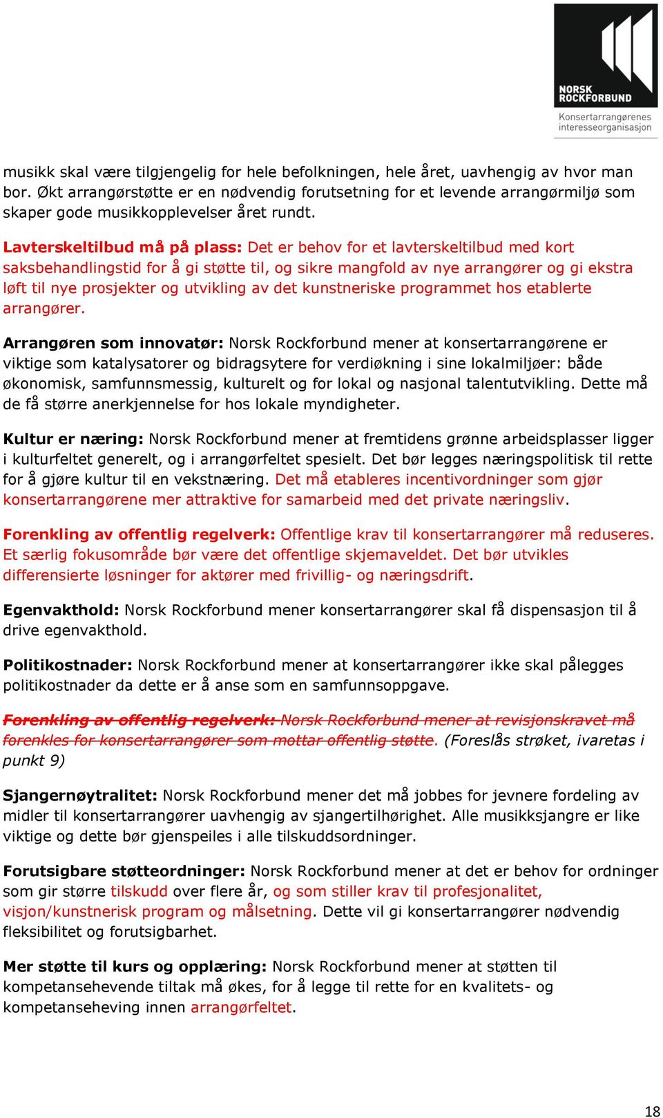 Lavterskeltilbud må på plass: Det er behov for et lavterskeltilbud med kort saksbehandlingstid for å gi støtte til, og sikre mangfold av nye arrangører og gi ekstra løft til nye prosjekter og