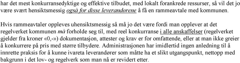 Hvis rammeavtaler oppleves uhensiktsmessig så må jo det være fordi man opplever at det regelverket kommunen må forholde seg til, med reel konkurranse i alle anskaffelser (regelverket