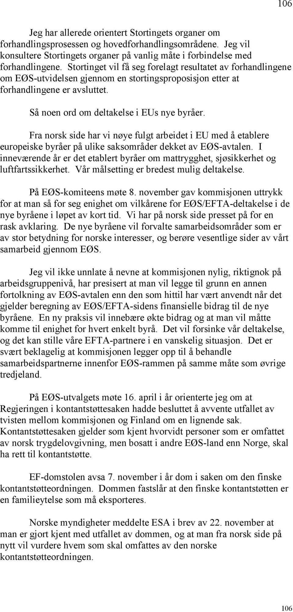 Fra norsk side har vi nøye fulgt arbeidet i EU med å etablere europeiske byråer på ulike saksområder dekket av EØS-avtalen.