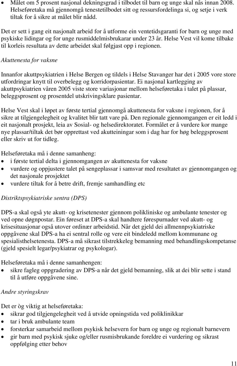 Det er sett i gang eit nasjonalt arbeid for å utforme ein ventetidsgaranti for barn og unge med psykiske lidingar og for unge rusmiddelmisbrukarar under 23 år.