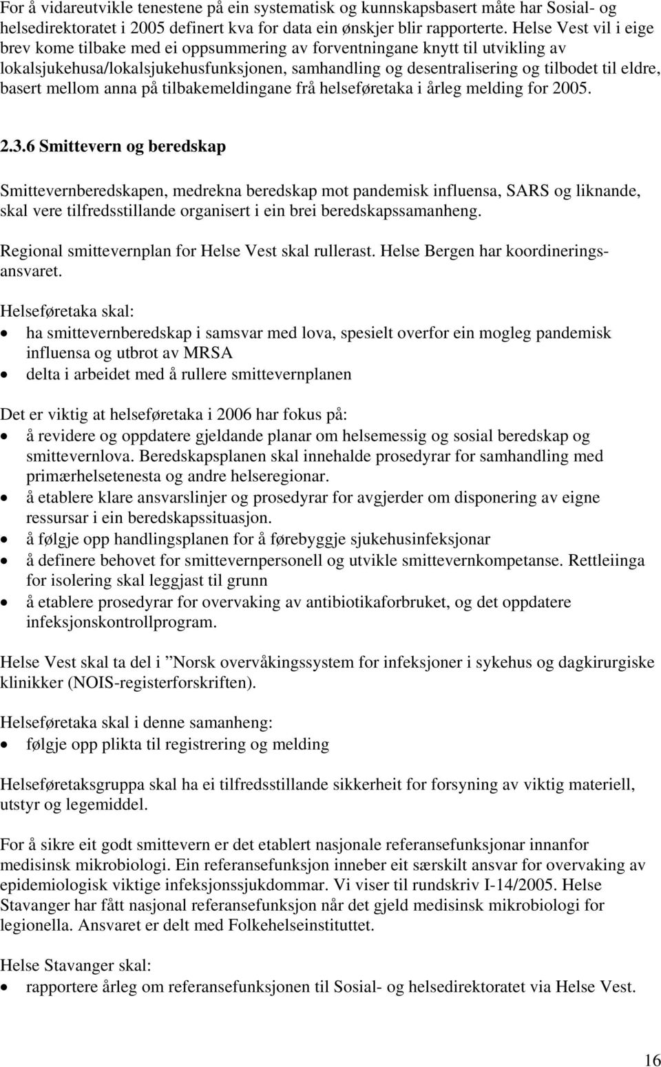 basert mellom anna på tilbakemeldingane frå helseføretaka i årleg melding for 2005. 2.3.