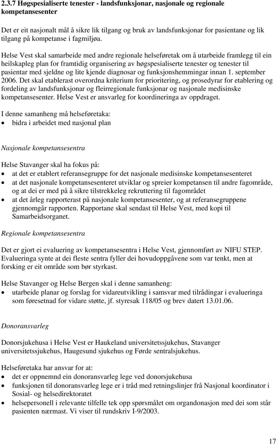 Helse Vest skal samarbeide med andre regionale helseføretak om å utarbeide framlegg til ein heilskapleg plan for framtidig organisering av høgspesialiserte tenester og tenester til pasientar med