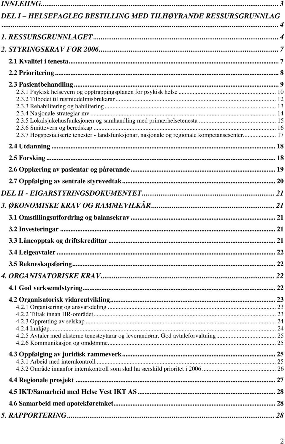 .. 14 2.3.5 Lokalsjukehusfunksjonen og samhandling med primærhelsetenesta... 15 2.3.6 Smittevern og beredskap... 16 2.3.7 Høgspesialiserte tenester - landsfunksjonar, nasjonale og regionale kompetansesenter.