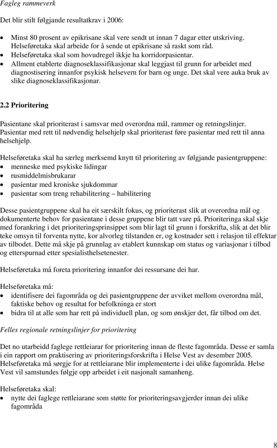 Allment etablerte diagnoseklassifikasjonar skal leggjast til grunn for arbeidet med diagnostisering innanfor psykisk helsevern for barn og unge.