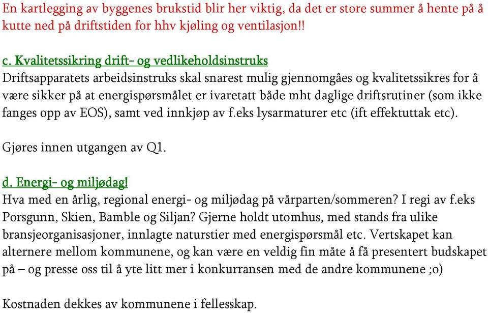 daglige driftsrutiner (som ikke fanges opp av EOS), samt ved innkjøp av f.eks lysarmaturer etc (ift effektuttak etc). Gjøres innen utgangen av Q1. d. Energi E nergi- og miljødag!