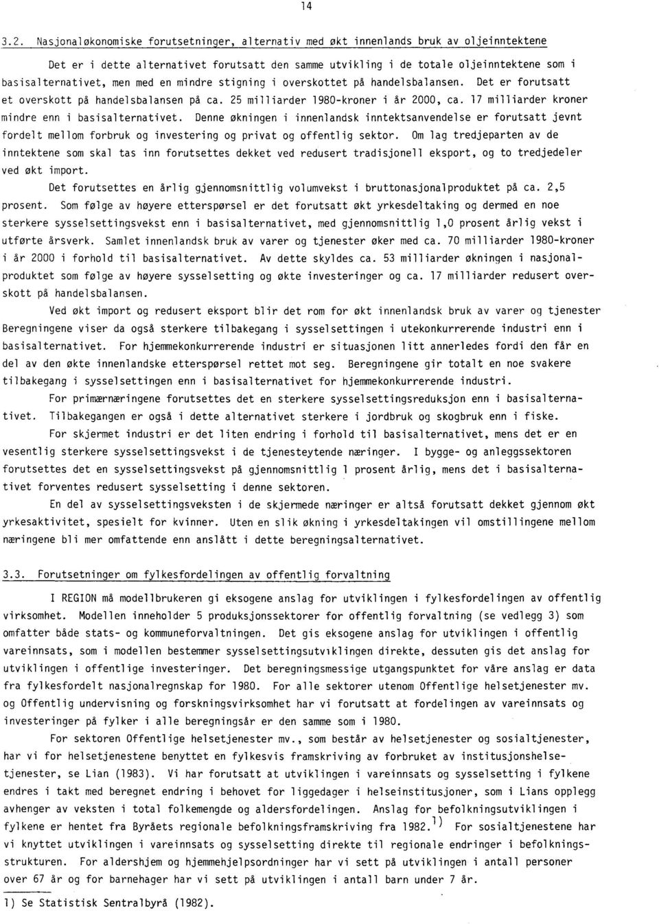 men med en mindre stigning i overskottet på handelsbalansen. Det er forutsatt et overskott på handelsbalansen på ca. 25 milliarder 1980-kroner i år 2000, ca.