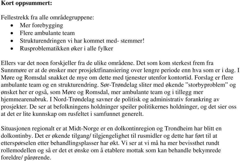 Det som kom sterkest frem fra Sunnmøre er at de ønsker mer prosjektfinansiering over lengre periode enn hva som er i dag. I Møre og Romsdal snakket de mye om dette med tjenester utenfor kontortid.