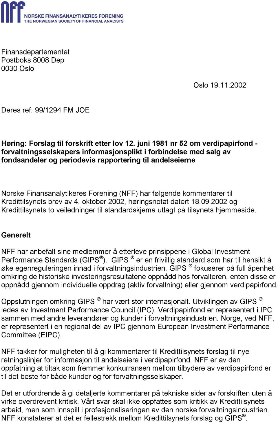 (NFF) har følgende kommentarer til Kredittilsynets brev av 4. oktober 2002, høringsnotat datert 18.09.2002 og Kredittilsynets to veiledninger til standardskjema utlagt på tilsynets hjemmeside.