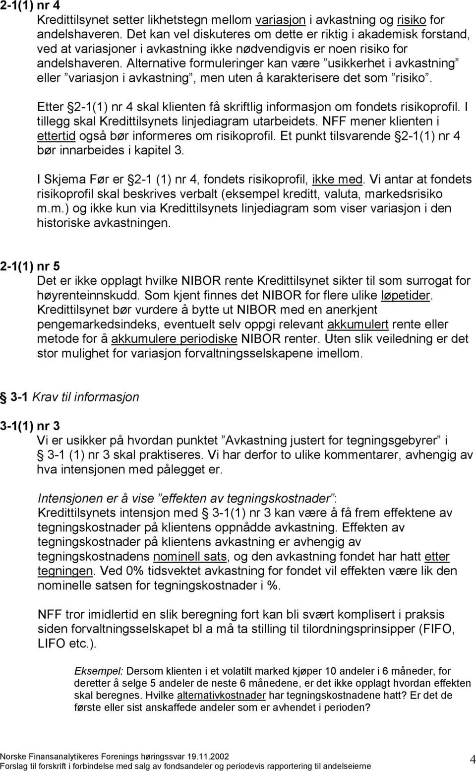 Alternative formuleringer kan være usikkerhet i avkastning eller variasjon i avkastning, men uten å karakterisere det som risiko.