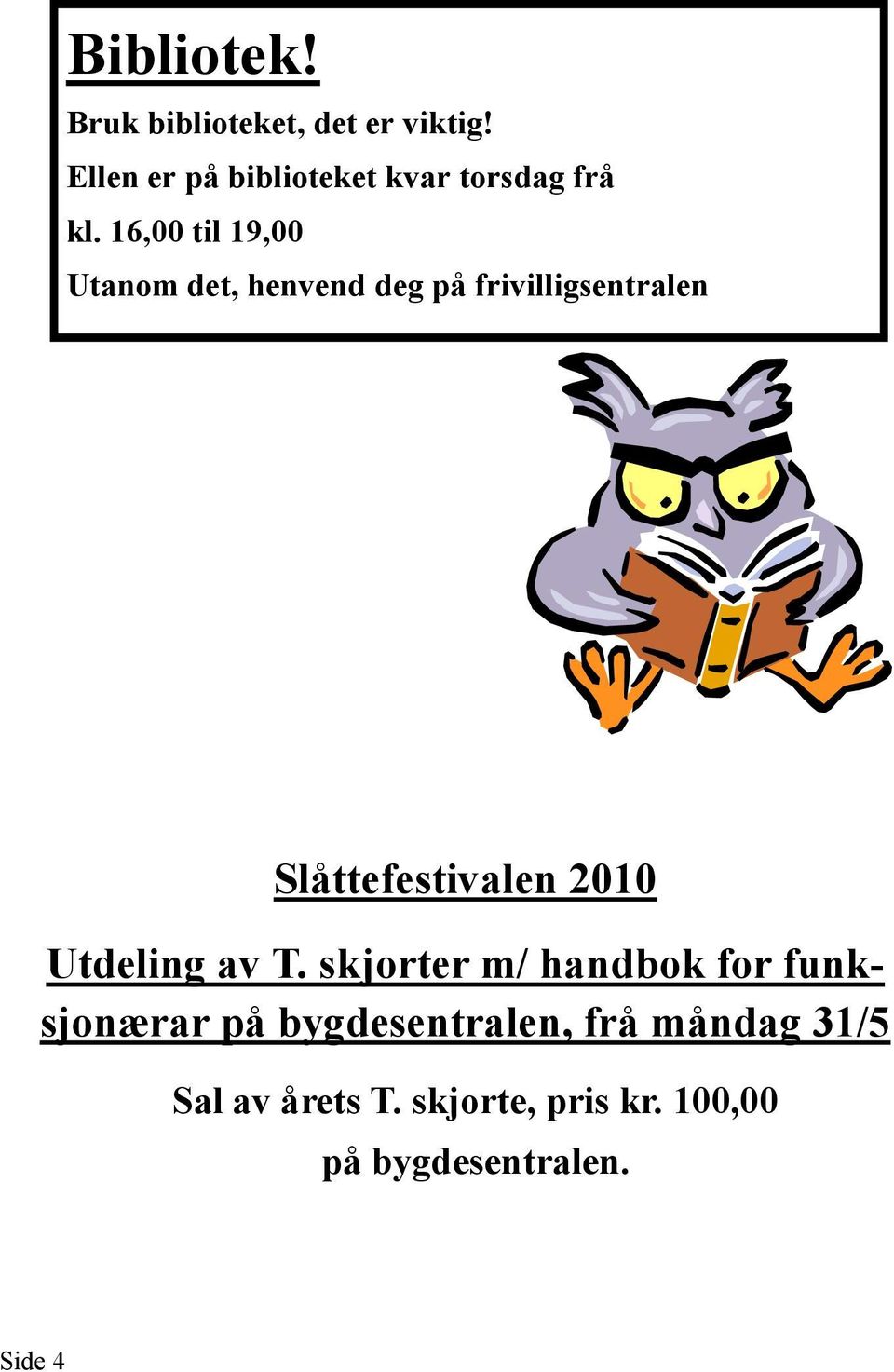 16,00 til 19,00 Utanom det, henvend deg på frivilligsentralen Slåttefestivalen