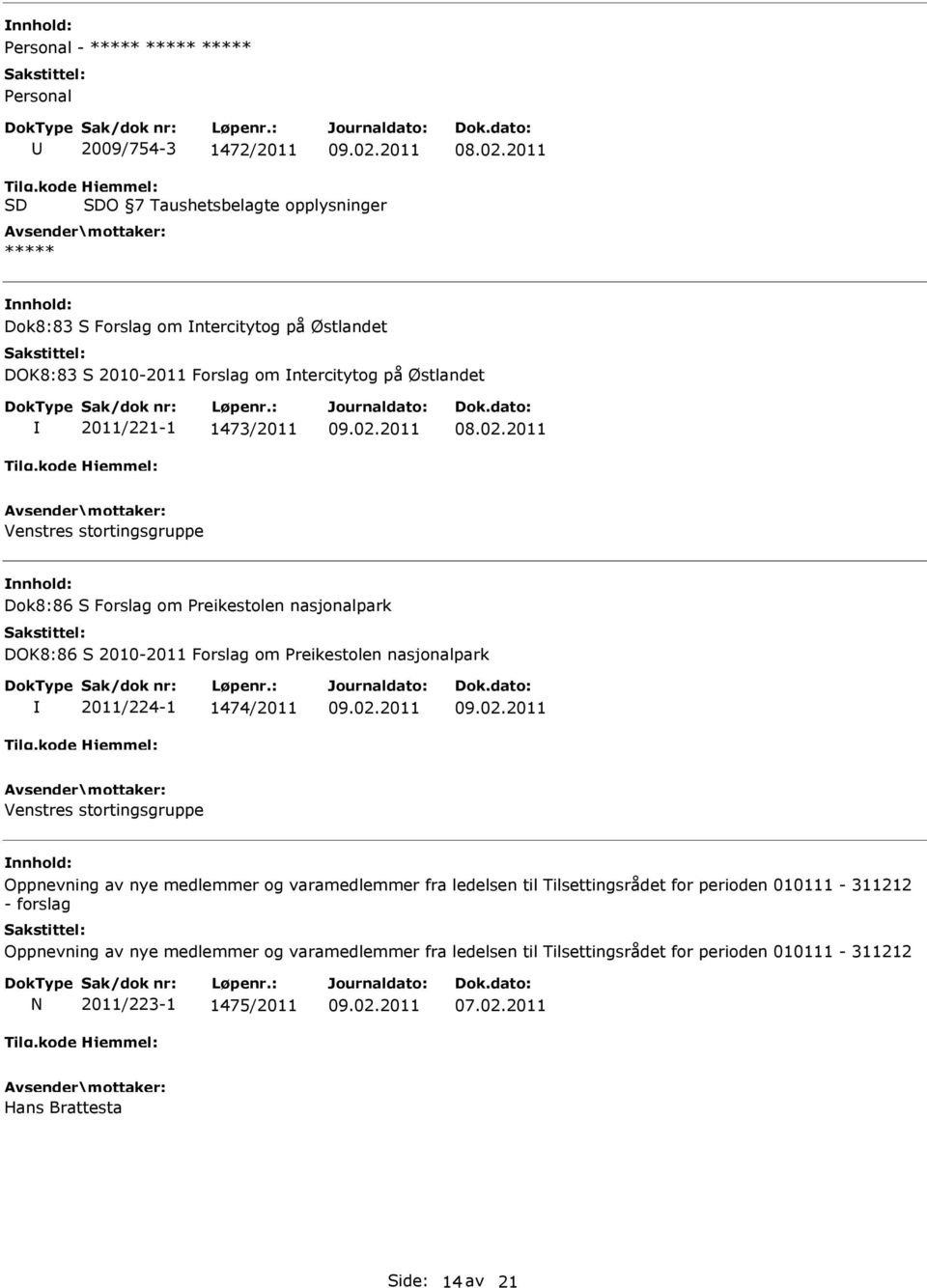 1473/2011 Venstres stortingsgruppe Dok8:86 S Forslag om Preikestolen nasjonalpark DOK8:86 S 2010-2011 Forslag om Preikestolen nasjonalpark 2011/224-1 1474/2011 Venstres