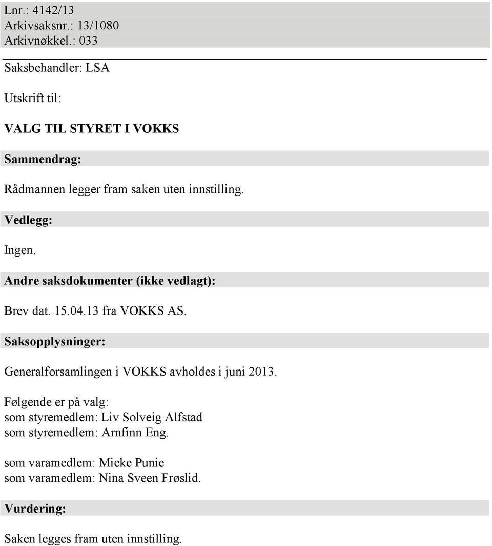 Vedlegg: Ingen. Andre saksdokumenter (ikke vedlagt): Brev dat. 15.04.13 fra VOKKS AS.