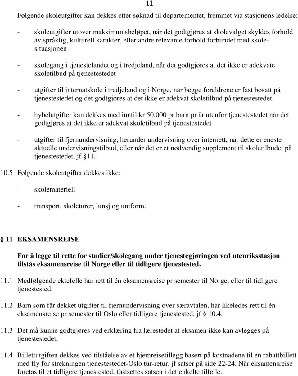 tjenestestedet - utgifter til internatskole i tredjeland og i Norge, når begge foreldrene er fast bosatt på tjenestestedet og det godtgjøres at det ikke er adekvat skoletilbud på tjenestestedet -