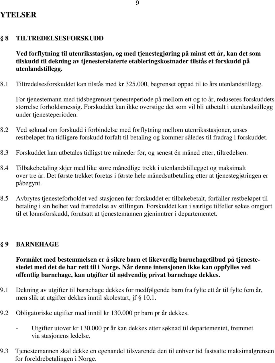 For tjenestemann med tidsbegrenset tjenesteperiode på mellom ett og to år, reduseres forskuddets størrelse forholdsmessig.