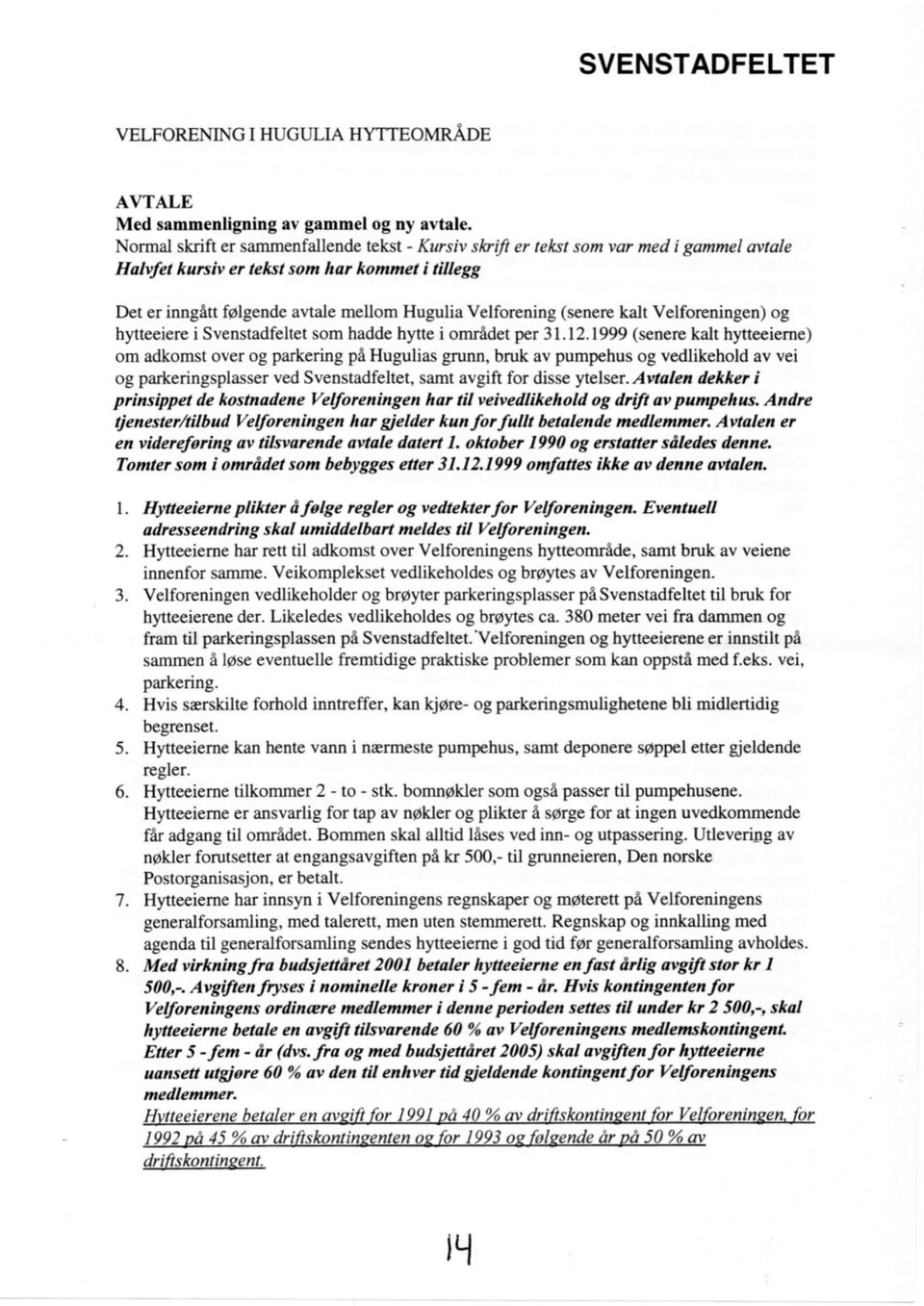 (senere kalt Velforeningen) og hytteeiere i Svenstadfeltet som hadde hytte i området per 31.12.