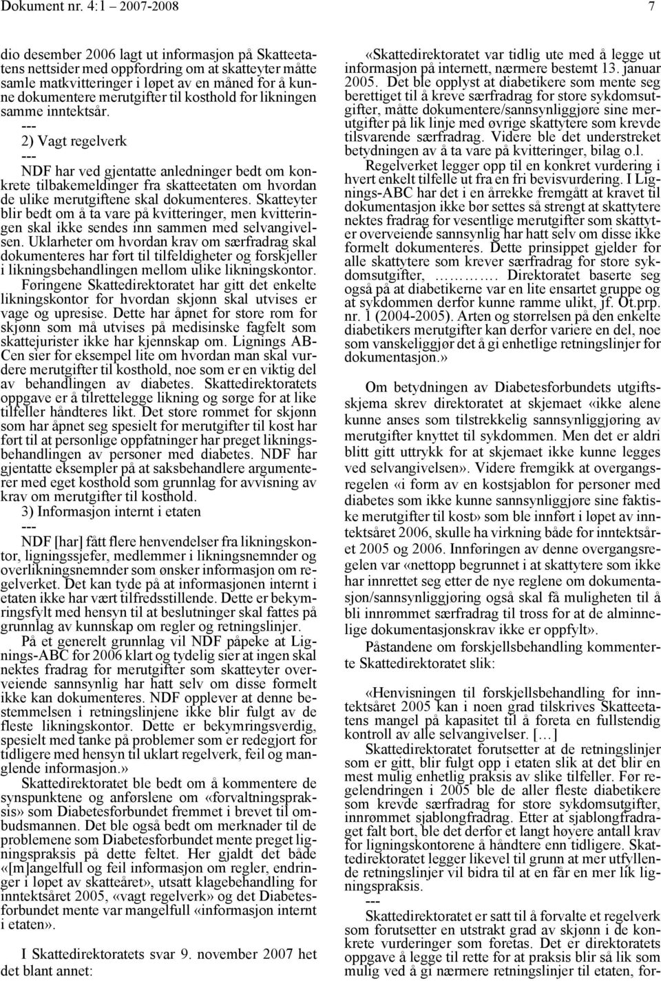 til kosthold for likningen samme inntektsår. 2) Vagt regelverk NDF har ved gjentatte anledninger bedt om konkrete tilbakemeldinger fra skatteetaten om hvordan de ulike merutgiftene skal dokumenteres.